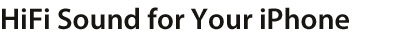 HiFi Sound for your iPhone